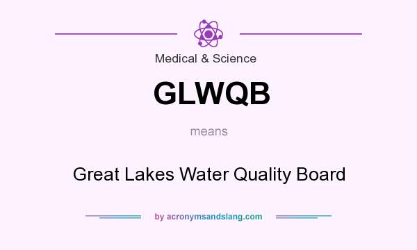 What does GLWQB mean? It stands for Great Lakes Water Quality Board