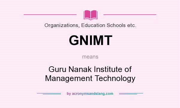 What does GNIMT mean? It stands for Guru Nanak Institute of Management Technology