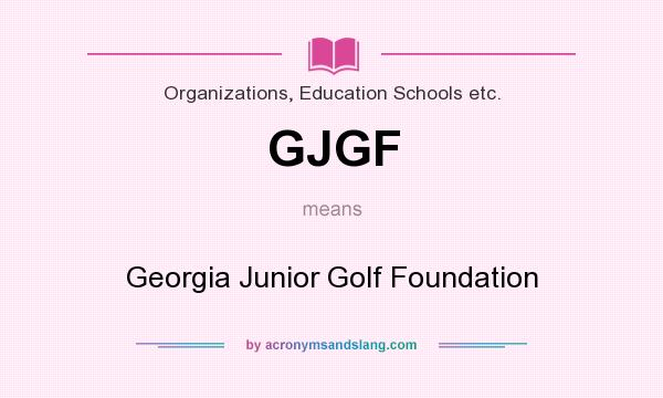 What does GJGF mean? It stands for Georgia Junior Golf Foundation