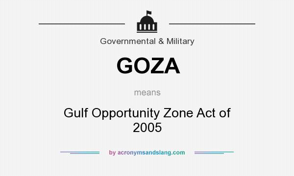 What does GOZA mean? It stands for Gulf Opportunity Zone Act of 2005