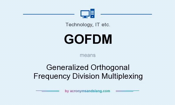 What does GOFDM mean? It stands for Generalized Orthogonal Frequency Division Multiplexing