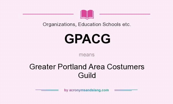 What does GPACG mean? It stands for Greater Portland Area Costumers Guild