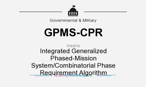 What does GPMS-CPR mean? It stands for Integrated Generalized Phased-Mission System/Combinatorial Phase Requirement Algorithm