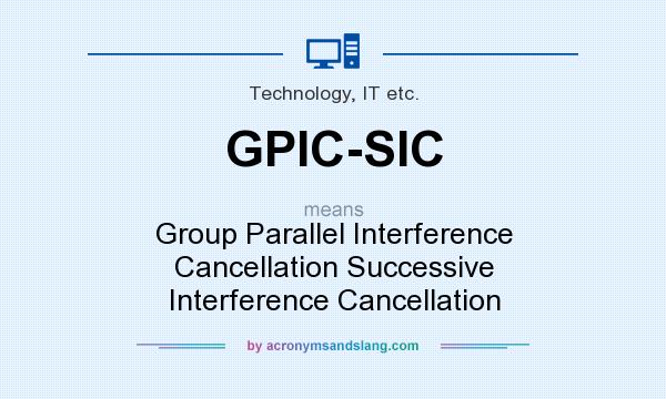 What does GPIC-SIC mean? It stands for Group Parallel Interference Cancellation Successive Interference Cancellation