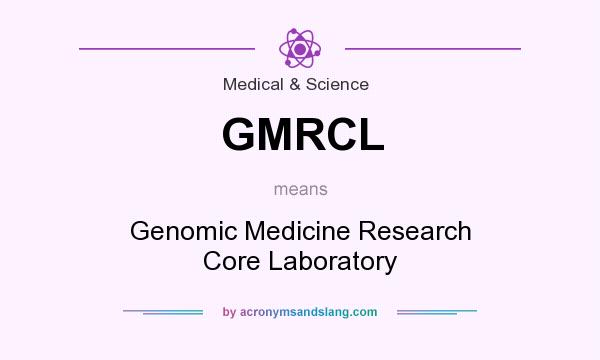 What does GMRCL mean? It stands for Genomic Medicine Research Core Laboratory
