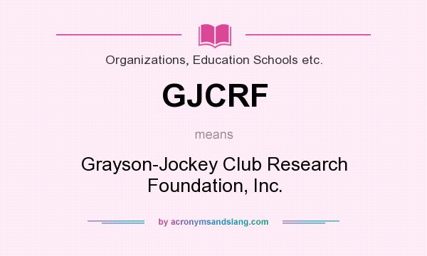 What does GJCRF mean? It stands for Grayson-Jockey Club Research Foundation, Inc.