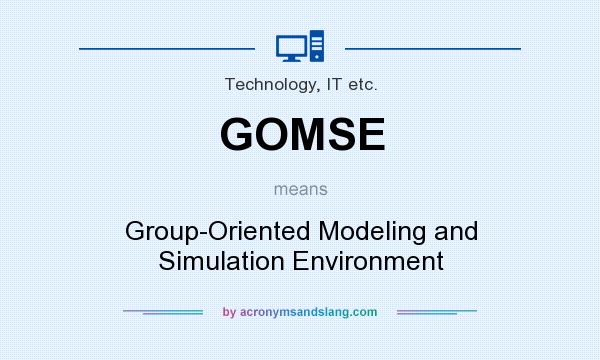 What does GOMSE mean? It stands for Group-Oriented Modeling and Simulation Environment