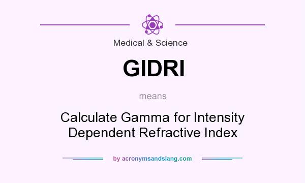 What does GIDRI mean? It stands for Calculate Gamma for Intensity Dependent Refractive Index