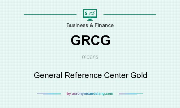 What does GRCG mean? It stands for General Reference Center Gold