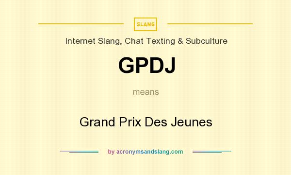 What does GPDJ mean? It stands for Grand Prix Des Jeunes