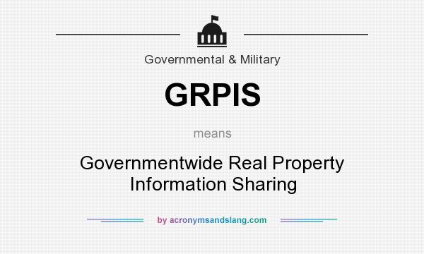 What does GRPIS mean? It stands for Governmentwide Real Property Information Sharing