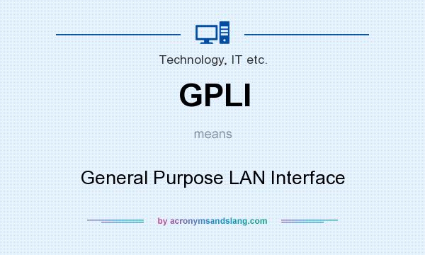 What does GPLI mean? It stands for General Purpose LAN Interface