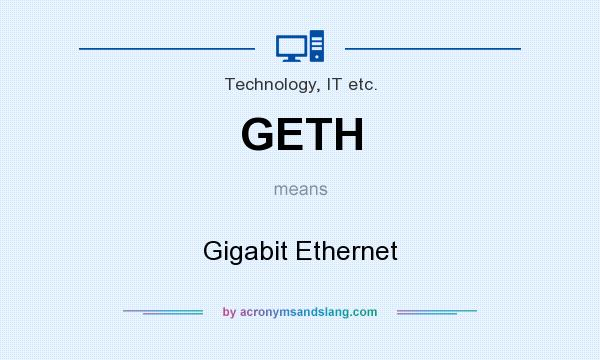 What does GETH mean? It stands for Gigabit Ethernet