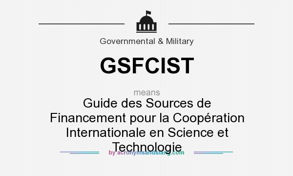 What does GSFCIST mean? It stands for Guide des Sources de Financement pour la Coopération Internationale en Science et Technologie