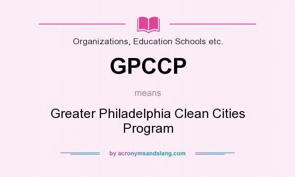 What does GPCCP mean? It stands for Greater Philadelphia Clean Cities Program