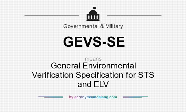 What does GEVS-SE mean? It stands for General Environmental Verification Specification for STS and ELV