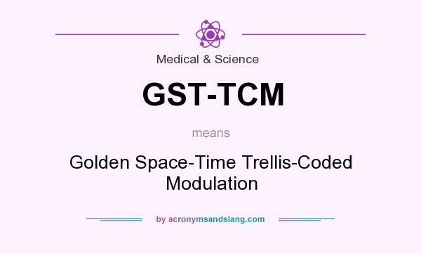 What does GST-TCM mean? It stands for Golden Space-Time Trellis-Coded Modulation