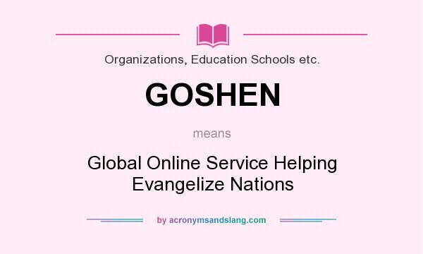 What does GOSHEN mean? It stands for Global Online Service Helping Evangelize Nations