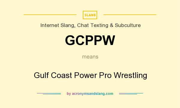 What does GCPPW mean? It stands for Gulf Coast Power Pro Wrestling