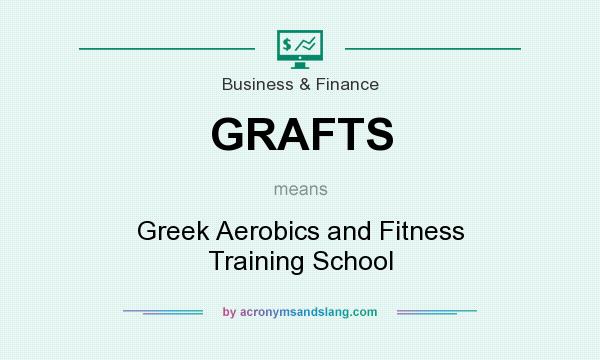 What does GRAFTS mean? It stands for Greek Aerobics and Fitness Training School