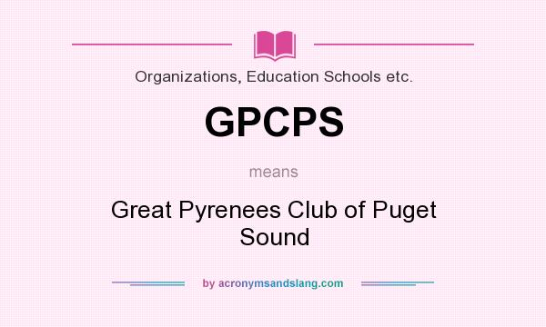 What does GPCPS mean? It stands for Great Pyrenees Club of Puget Sound