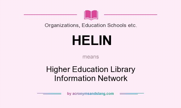 What does HELIN mean? It stands for Higher Education Library Information Network