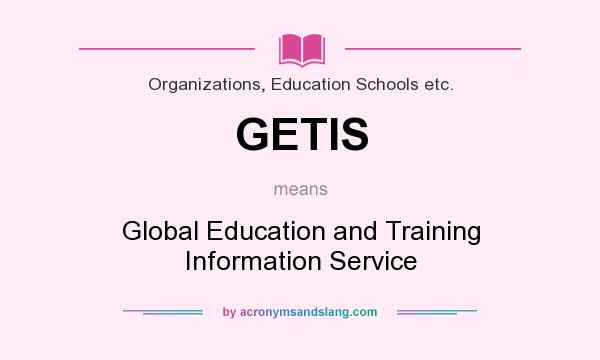 What does GETIS mean? It stands for Global Education and Training Information Service