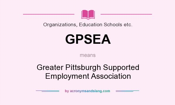 What does GPSEA mean? It stands for Greater Pittsburgh Supported Employment Association