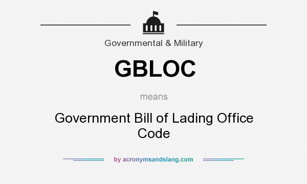 What does GBLOC mean? It stands for Government Bill of Lading Office Code