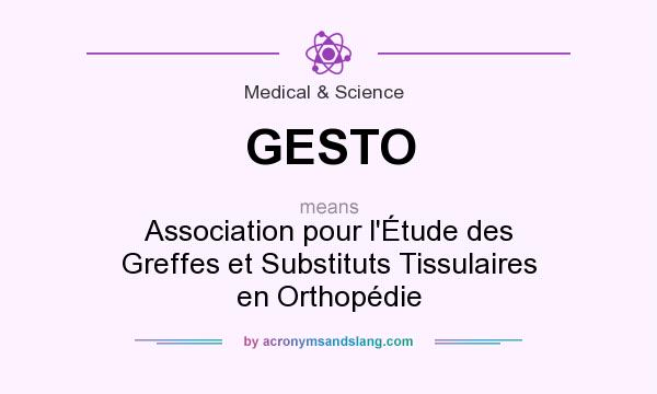 What does GESTO mean? It stands for Association pour l`Étude des Greffes et Substituts Tissulaires en Orthopédie