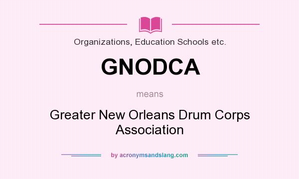 What does GNODCA mean? It stands for Greater New Orleans Drum Corps Association