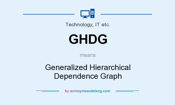 What does GHDG mean? It stands for Generalized Hierarchical Dependence Graph