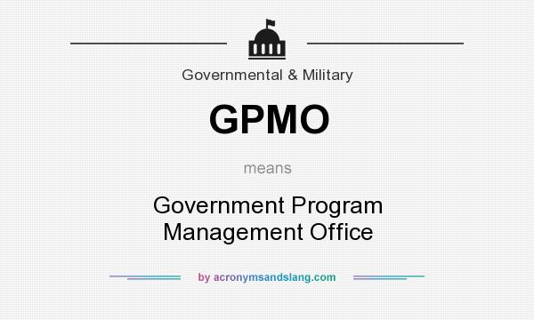 What does GPMO mean? It stands for Government Program Management Office