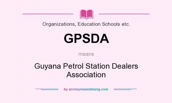 What does GPSDA mean? It stands for Guyana Petrol Station Dealers Association