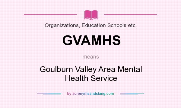 What does GVAMHS mean? It stands for Goulburn Valley Area Mental Health Service