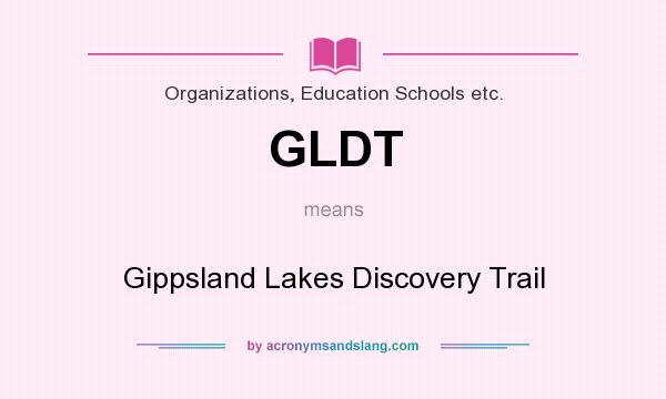 What does GLDT mean? It stands for Gippsland Lakes Discovery Trail