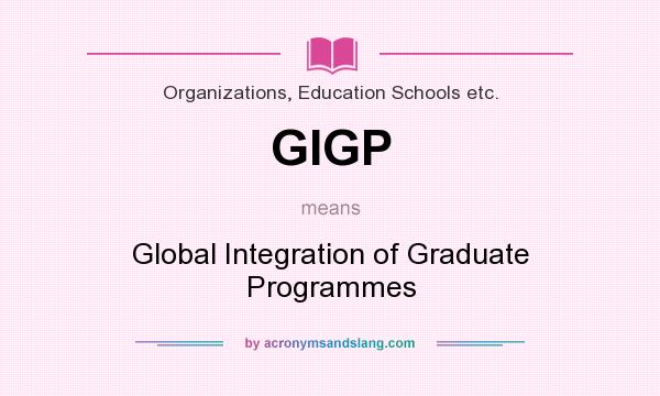 What does GIGP mean? It stands for Global Integration of Graduate Programmes