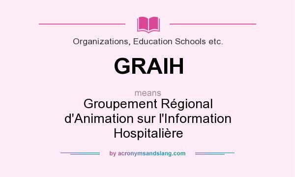 What does GRAIH mean? It stands for Groupement Régional d`Animation sur l`Information Hospitalière