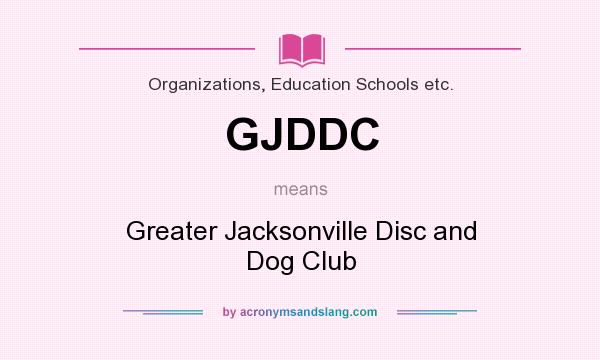 What does GJDDC mean? It stands for Greater Jacksonville Disc and Dog Club