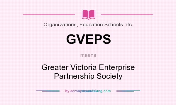 What does GVEPS mean? It stands for Greater Victoria Enterprise Partnership Society