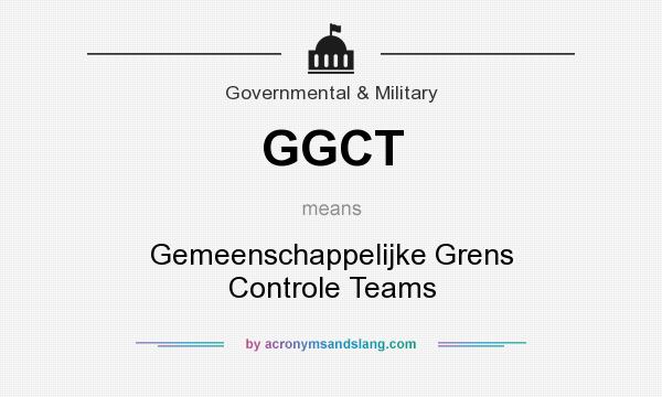 What does GGCT mean? It stands for Gemeenschappelijke Grens Controle Teams