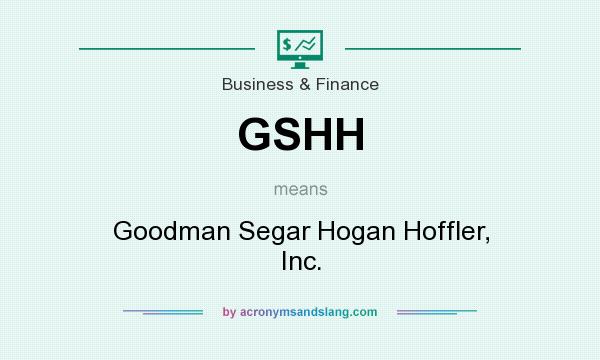 What does GSHH mean? It stands for Goodman Segar Hogan Hoffler, Inc.