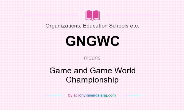 What does GNGWC mean? It stands for Game and Game World Championship