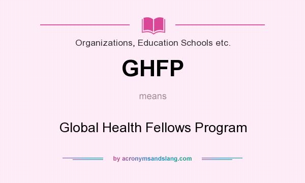 What does GHFP mean? It stands for Global Health Fellows Program