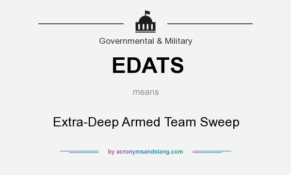 What does EDATS mean? It stands for Extra-Deep Armed Team Sweep