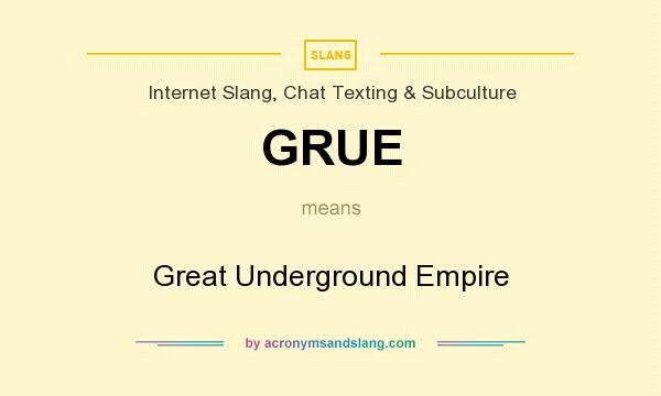 What does GRUE mean? It stands for Great Underground Empire
