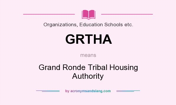 What does GRTHA mean? It stands for Grand Ronde Tribal Housing Authority