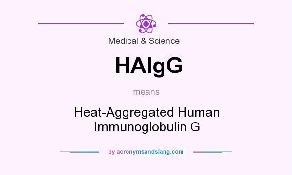 What does HAIgG mean? It stands for Heat-Aggregated Human Immunoglobulin G