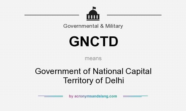 What does GNCTD mean? It stands for Government of National Capital Territory of Delhi