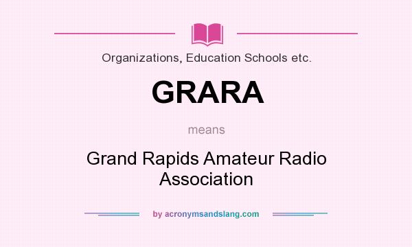 What does GRARA mean? It stands for Grand Rapids Amateur Radio Association